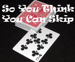 So You Think You Can Skip
