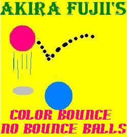Akira Fujii's Color Bounce No Bounce Balls