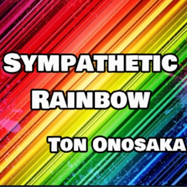 Sympathetic Rainbow by Ton Onosaka